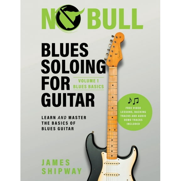 Blues Soloing for Guitar Blues Soloing For Guitar, Volume 1: Blues Basics: Learn and Master the Basics of Blues Guitar, Book 1, (Paperback)