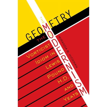Literary Modernism The Geometry of Modernism: The Vorticist Idiom in Lewis Pound H.D. and Yeats (Paperback)