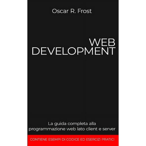 Web Development: La guida completa alla programmazione web lato client e server (Paperback)