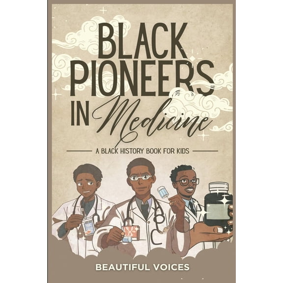 Black Pioneers in Science/Multicultural  Black Pioneers in Medicine: A Black History Book for Kids: Learn About the Scientists Who Revolutionized Medic, Book A, (Paperback)