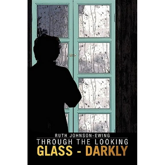 Through the Looking Glass - Darkly (Paperback) by Ruth Johnson-Ewing