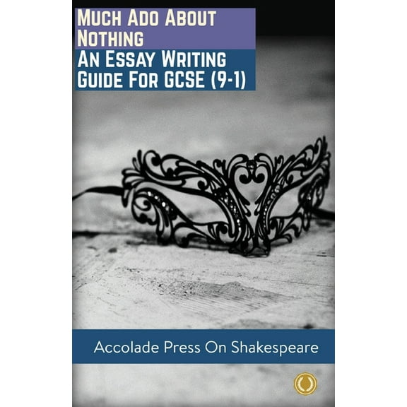 Much Ado About Nothing: Essay Writing Guide for GCSE (9-1), (Paperback)