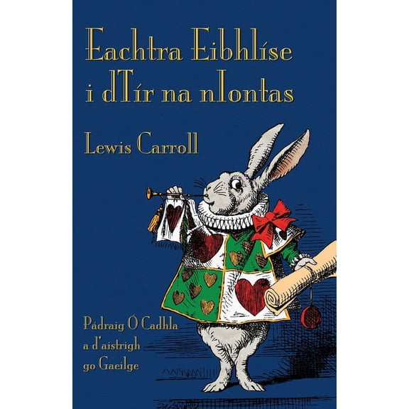 Eachtra EibhlÃ­se i dTÃ­r na nIontas: Alice's Adventures in Wonderland in Irish, (Paperback)