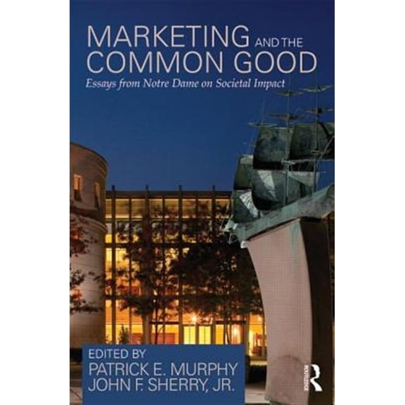 Pre-Owned Marketing and the Common Good: Essays from Notre Dame on Societal Impact, (Paperback)