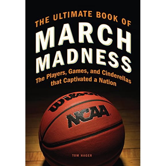 Pre-Owned The Ultimate Book of March Madness: The Players, Games, and Cinderellas that Captivated a Nation (Hardcover) 0760343233 9780760343234