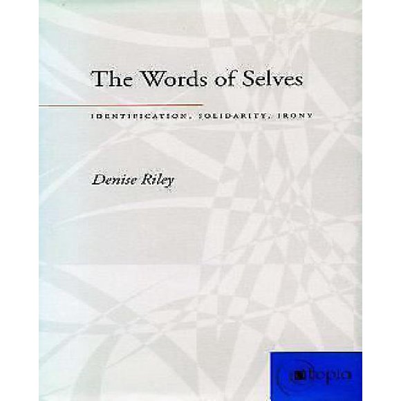 The Words of Selves: Identification, Solidarity, Irony (Atopia: Philosophy, Political Theory, Aesthetics)