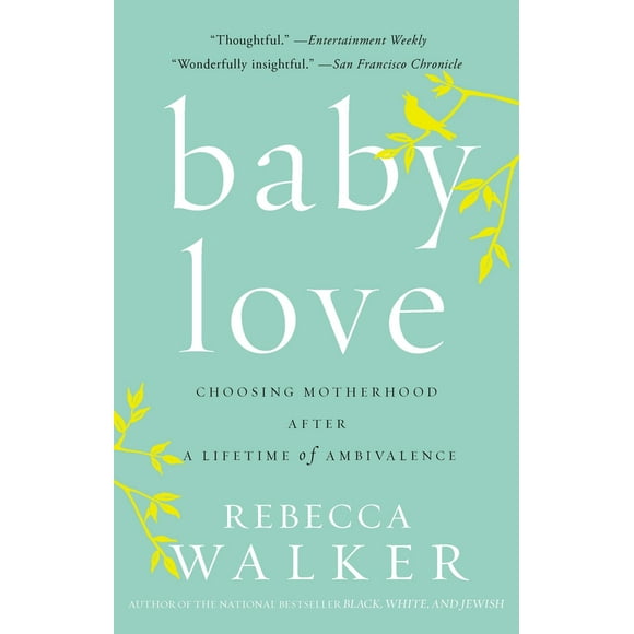 Pre-Owned Baby Love: Choosing Motherhood After a Lifetime of Ambivalence (Paperback) 1594482888 9781594482885