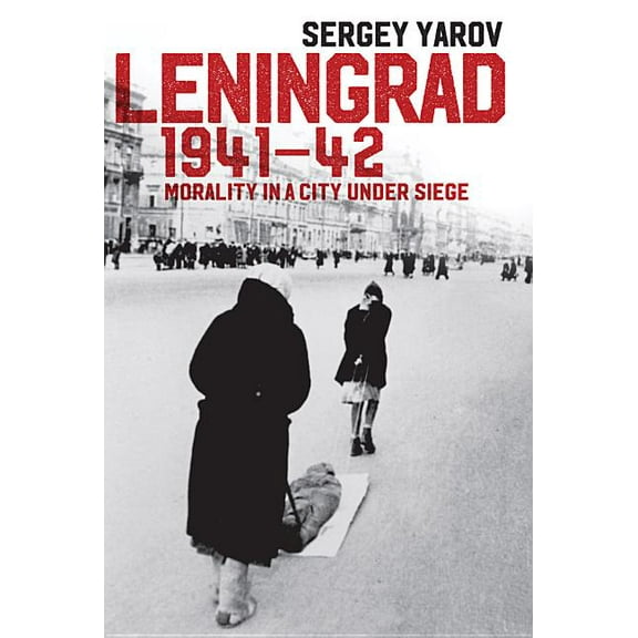 Leningrad 1941-42: Morality in a City Under Siege (Hardcover)