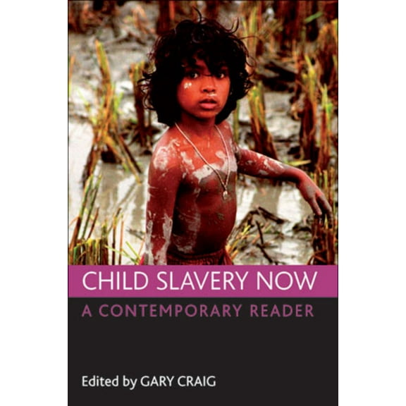 Child slavery now : A contemporary reader (Hardcover)