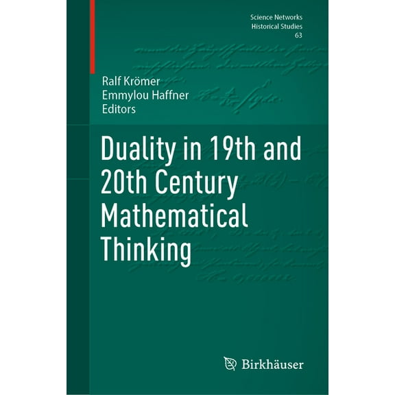 Science Networks. Historical Studies Duality in 19th and 20th Century Mathematical Thinking, Book 63, (Hardcover)