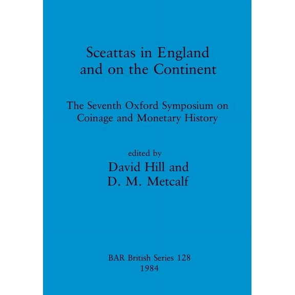 BAR British: Sceattas in England and on the Continent: The Seventh Oxford Symposium on Coinage and Monetary History (Paperback)