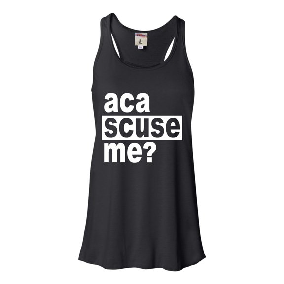 Womens Aca Scuse Me? Funny Quote Flowy Racerback Tank Top T-Shirt