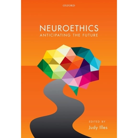 Pre-Owned Neuroethics: Anticipating the future (Hardcover) by Judy Illes