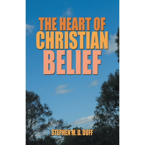 The Heart of Christian Belief, (Paperback)