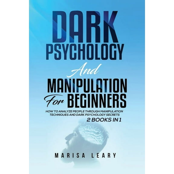 Dark Psychology & Manipulation for Beginners: 2 Books in 1: How to Analyze People Through Manipulation Techniques an, (Paperback)