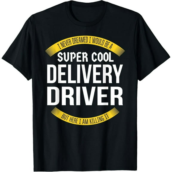 Exquisite and comfortable-Funny Delivery Driver Gifts Appreciation T-Shirt