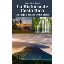 La Historia de Costa Rica: Un Viaje a Través de los Siglos, (Paperback)