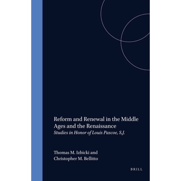 Pre-Owned Reform and Renewal in the Middle Ages and the Renaissance: Studies in Honor of Louis Pascoe, S.J. (Hardcover) by Joseph O'Callaghan, Gerald Christianson, Thomas Morrissey