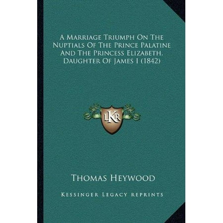 Prince Palatine - A Marriage Triumph on the Nuptials of the Prince Palatine and the Princess Elizabeth, Daughter of James I (1842)