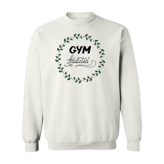 Gym Addicted Sweatshirt Women -Image by Shutterstock, Female Large