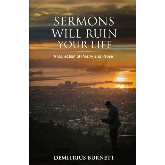 Sermons Will Ruin Your Life: A Collection of Poetry and Prose, (Paperback)