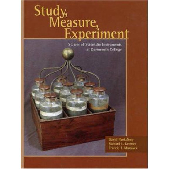Pre-Owned Study, Measure, Experiment: Stories of Scientific Instruments at Dartmouth College (Hardcover) 0964900092 9780964900097
