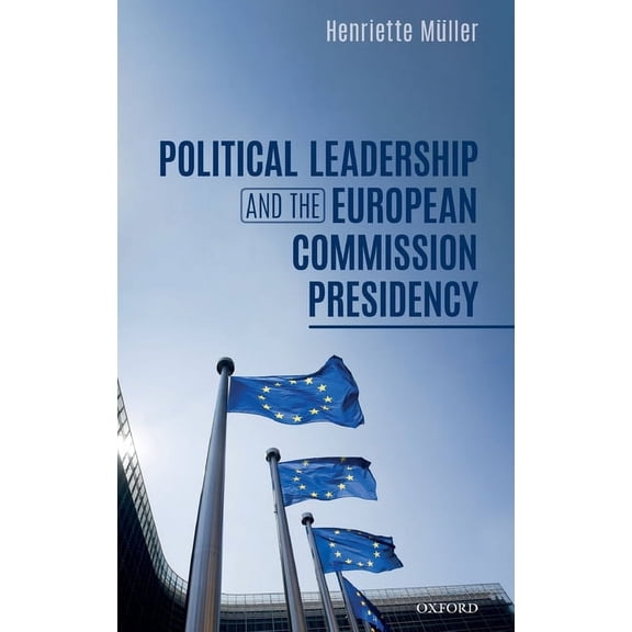 Political Leadership and the European Commission Presidency, (Hardcover)