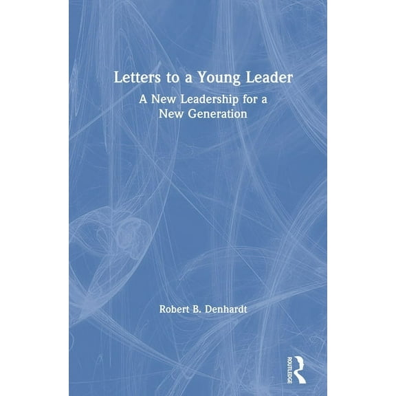 Letters to a Young Leader: A New Leadership for a New Generation, (Hardcover)