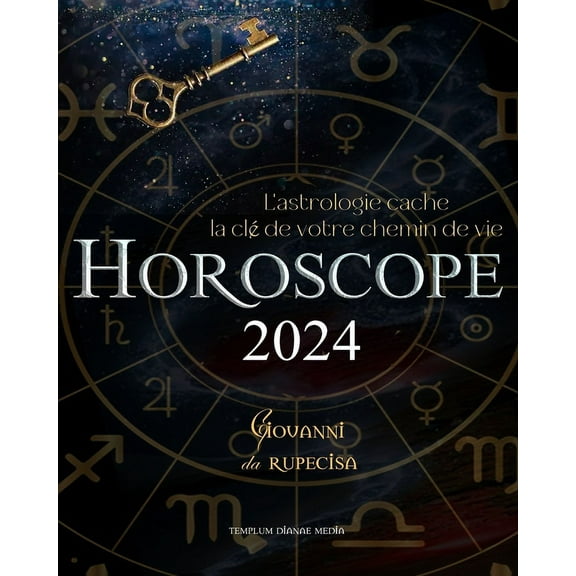 Horoscope 2024: L'astrologie cache la clé de votre chemin de vie, (Paperback)