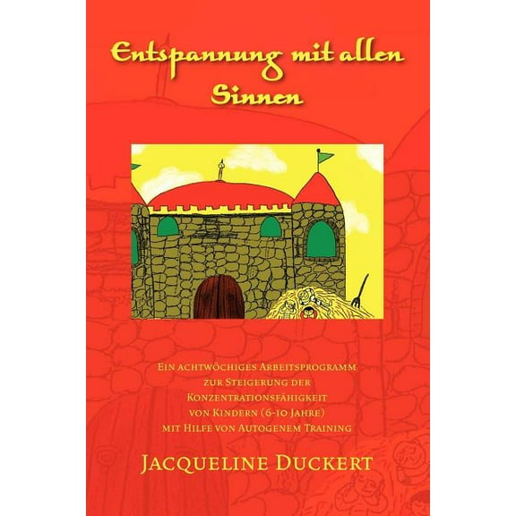 Entspannung mit allen Sinnen: Ein achtwÃ¶chiges Arbeitsprogramm zur Steigerung der KonzentrationsfÃ¤higkeit von Kindern (6, (Paperback)