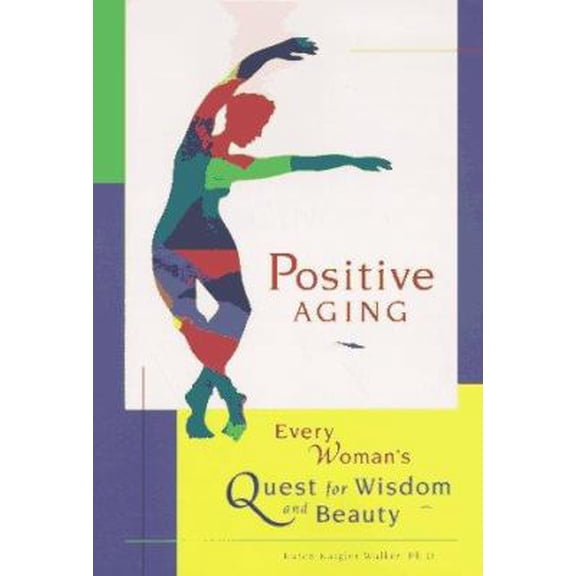 Pre-Owned Positive Aging: Every Woman's Quest for Wisdom and Beauty (Paperback) 1573240842 9781573240840