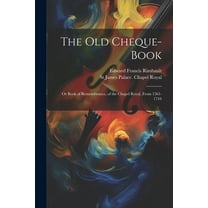 The Old Cheque-Book : Or Book of Remembrance, of the Chapel Royal, From 1561-1744 (Paperback)