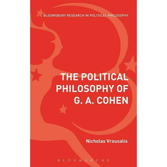 Bloomsbury Research in Political Philoso The Political Philosophy of G. A. Cohen: Back to Socialist Basics, (Hardcover)