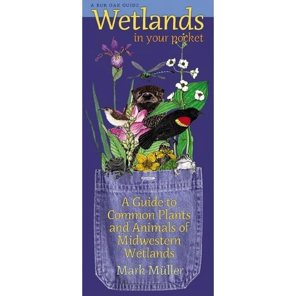 Wetlands in Your Pocket : A Guide to Common Plants and Animals of Midwestern Wetlands
