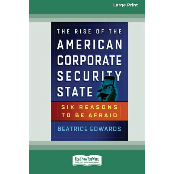 The Rise of the American Corporate Security State: Six Reasons to Be Afraid [16 Pt Large Print Edition], (Paperback)