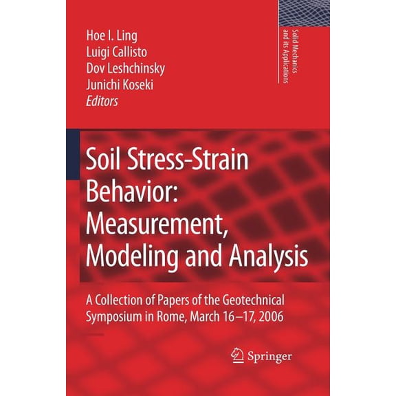 Solid Mechanics and Its Applications Soil Stress-Strain Behavior: Measurement, Modeling and Analysis: A Collection of Papers of the Geotechnical Symposium in, Book 146, (Paperback)