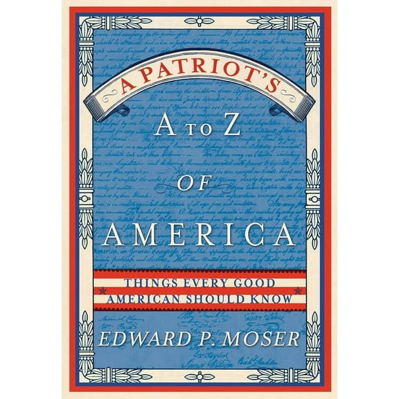 A Patriots A to Z of America: Things Every Good American Should Know  Paperback  Edward Moser