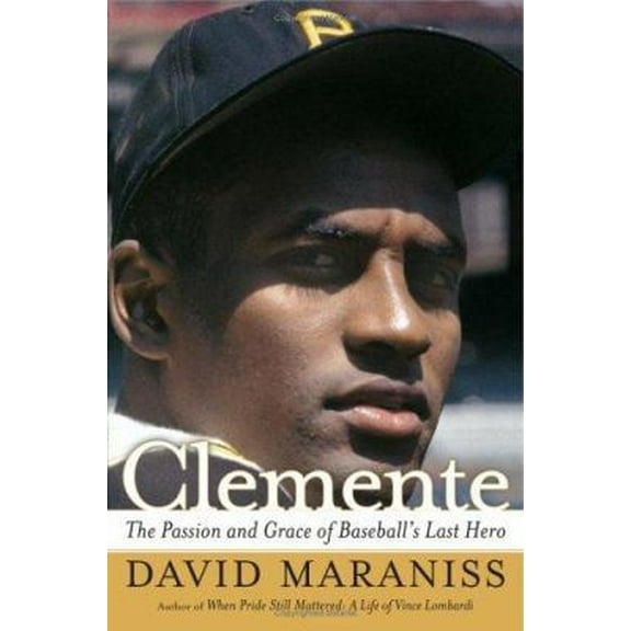 Pre-Owned Clemente: The Passion and Grace of Baseball's Last Hero (Hardcover) 0743217810 9780743217811