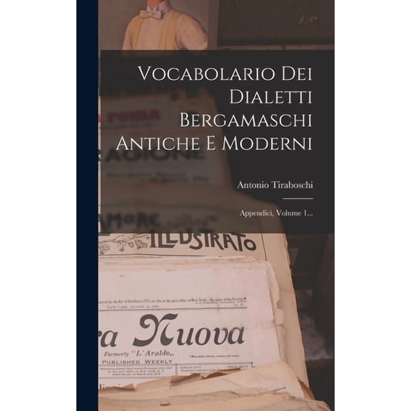 Vocabolario Dei Dialetti Bergamaschi Antiche E Moderni: Appendici, Volume 1... (Hardcover)
