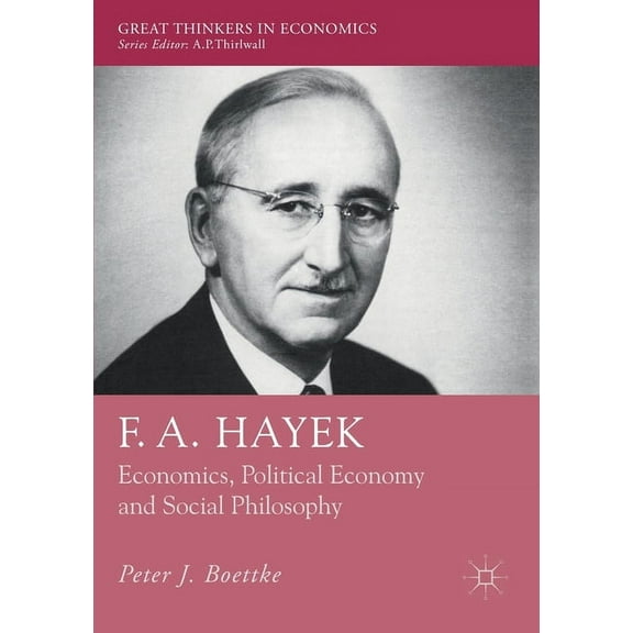 Great Thinkers in Economics F. A. Hayek: Economics, Political Economy and Social Philosophy, (Paperback)