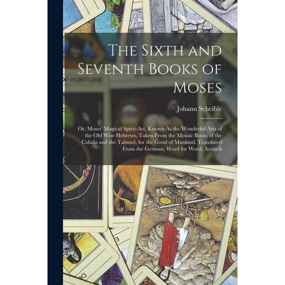 The Sixth and Seventh Books of Moses: Or, Moses' Magical Spirit-Art, Known As the Wonderful Arts of the Old Wise Hebrews, (Paperback)