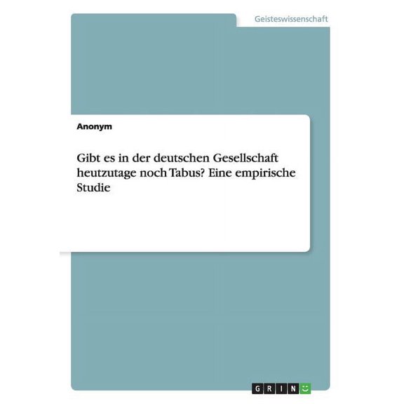 Gibt es in der deutschen Gesellschaft heutzutage noch Tabus? Eine empirische Studie (Paperback)