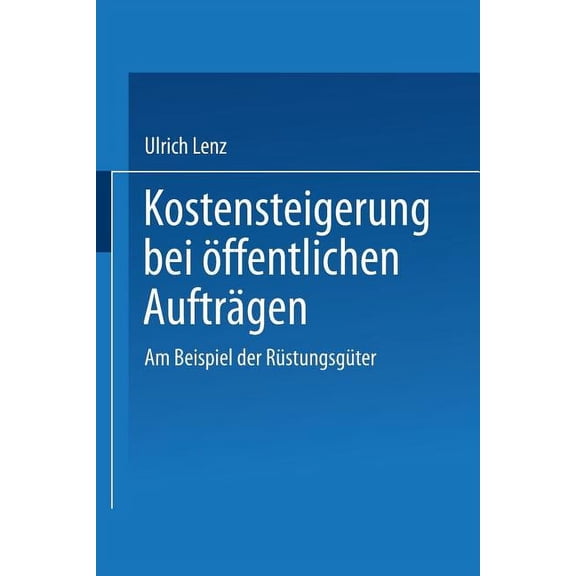 Duv Wirtschaftswissenschaft Kostensteigerungen Bei Ãffentlichen AuftrÃ¤gen: Am Beispiel Der RÃ¼stungsgÃ¼ter, (Paperback)