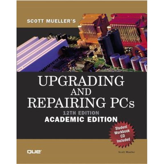 Pre-Owned Upgrading and Repairing PCs - 12th Edition, Academic Edition (includes Student Workbook CD) (Hardcover) 0789725363 9780789725363