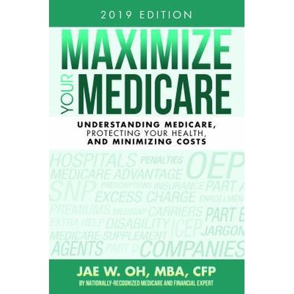 Pre-Owned Maximize Your Medicare (2019 Edition): Understanding Medicare, Protecting Your Health, and Minimizing Costs (Paperback) 0996798781 9780996798785