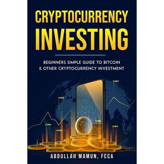 Cryptocurrency Investing : Beginners simple Guide to Bitcoin & other Cryptocurrency Investment (Paperback)