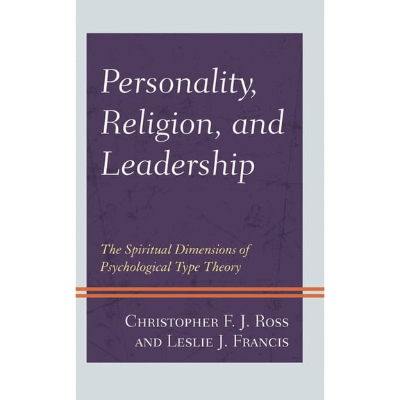 Personality, Religion, and Leadership: The Spiritual Dimensions of Psychological Type Theory, (Paperback)