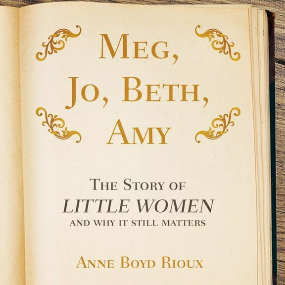 Meg, Jo, Beth, Amy: The Story of Little Women and Why It Still Matters (Audiobook)