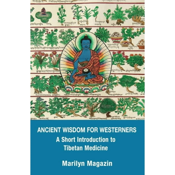 Ancient Wisdom for Westerners: A Short Introduction to Tibetan Medicine, (Paperback)