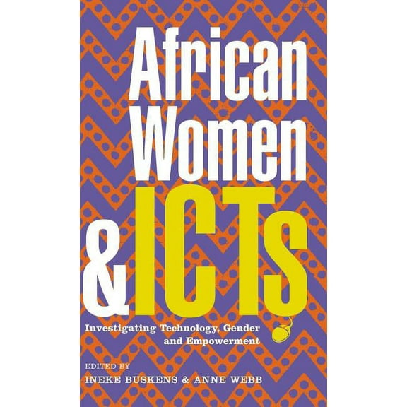 African Women and Icts: Investigating Technology, Gender and Empowerment, (Hardcover)